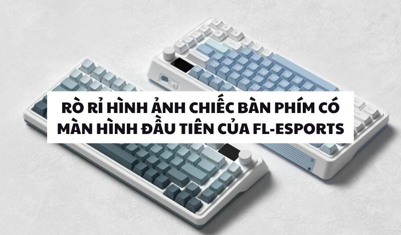 Rò rỉ hình ảnh bàn phím có màn hình đầu tiên của FL-Esports CMK75